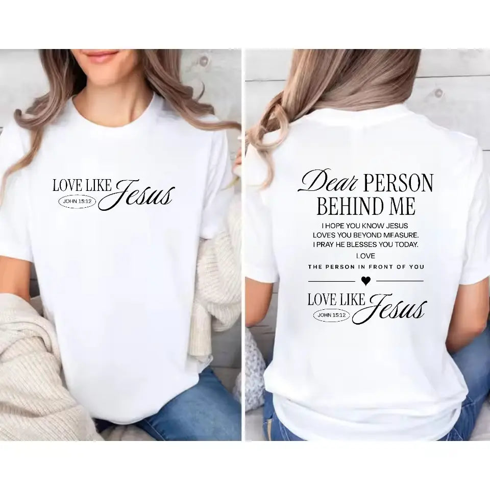 Dear Person Behind Me Christian T-Shirt | Love Like Jesus Religious Gift